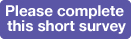 Please complete this short survey button